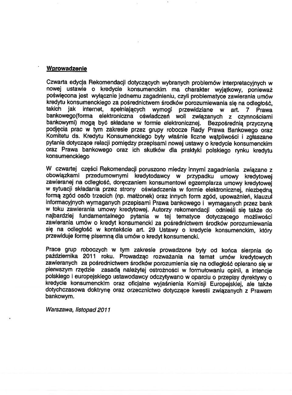 7 Prawa bankowegq(forma elektroniczna oświadczeń woli związanych z czynnościami bankowymi) mogą być składane w formie elektronicznej.