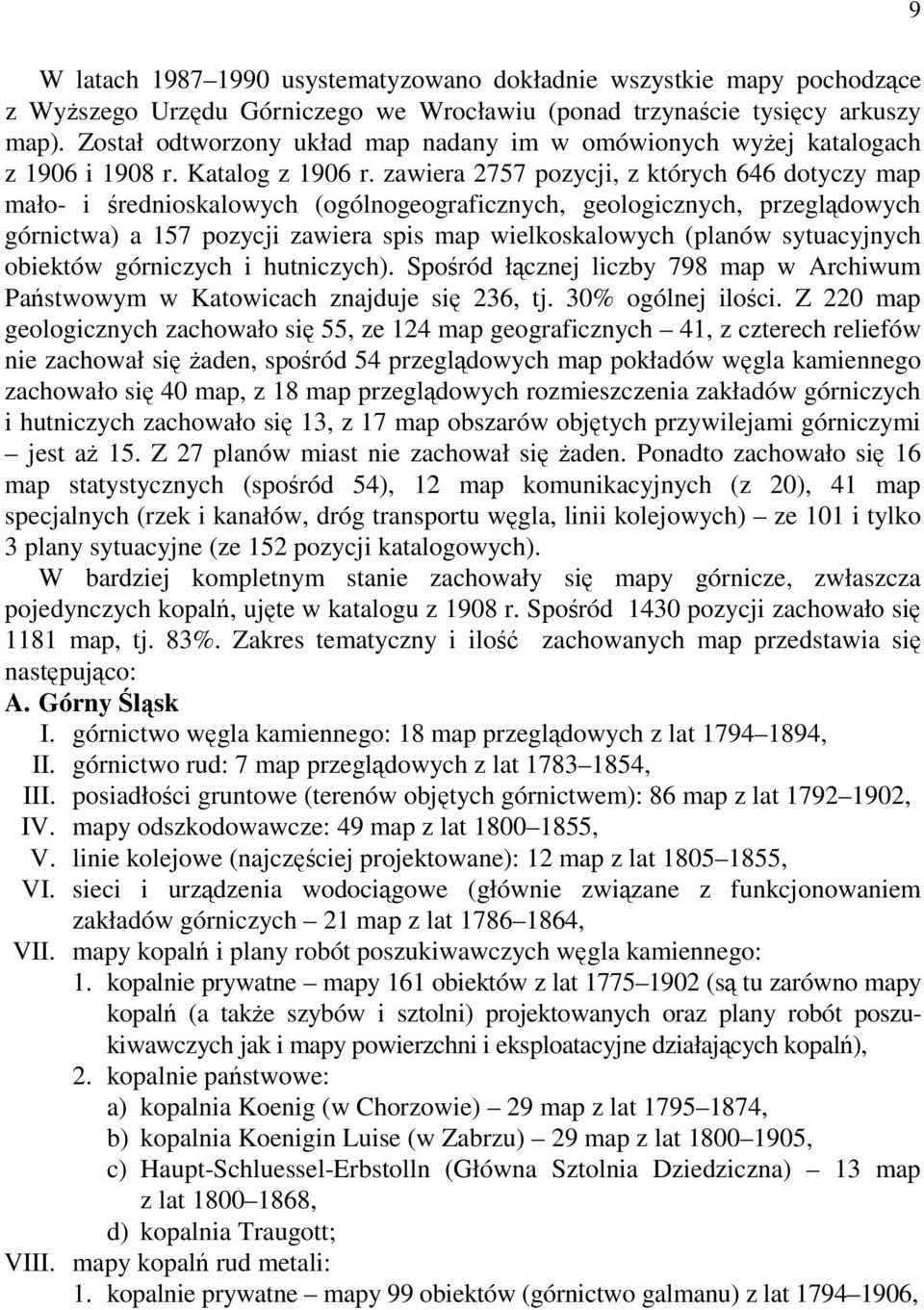 zawiera 2757 pozycji, z których 646 dotyczy map mało- i średnioskalowych (ogólnogeograficznych, geologicznych, przeglądowych górnictwa) a 157 pozycji zawiera spis map wielkoskalowych (planów