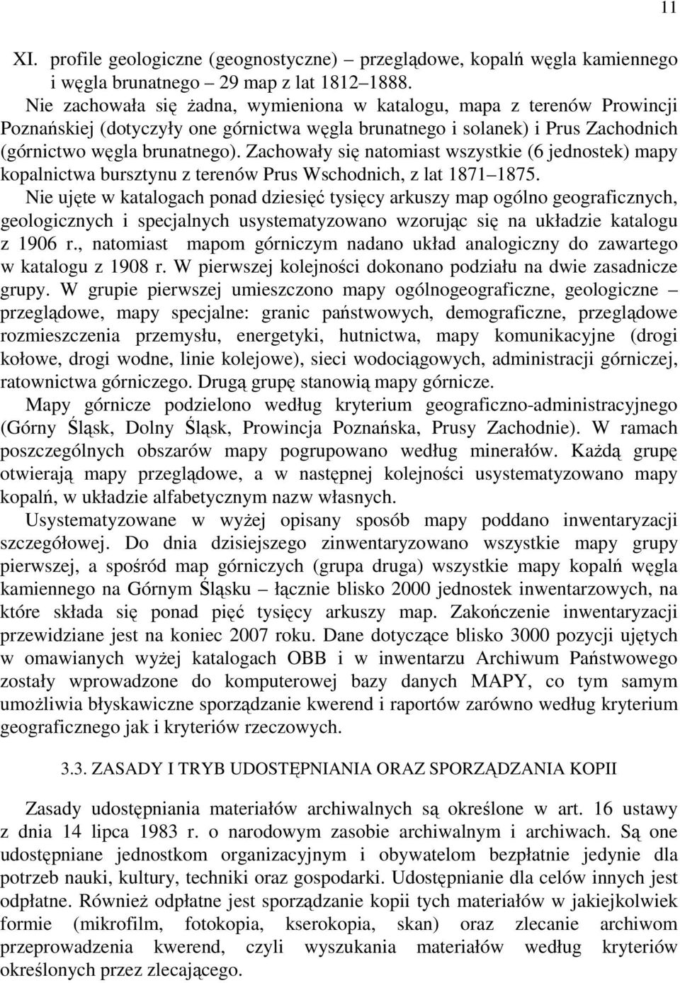 Zachowały się natomiast wszystkie (6 jednostek) mapy kopalnictwa bursztynu z terenów Prus Wschodnich, z lat 1871 1875.