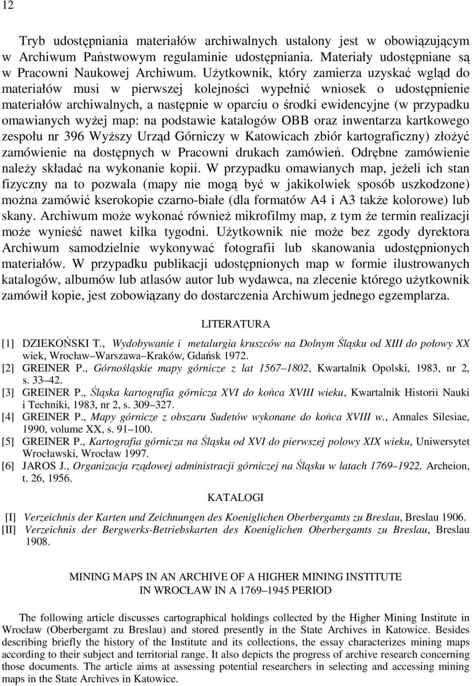 omawianych wyżej map: na podstawie katalogów OBB oraz inwentarza kartkowego zespołu nr 396 Wyższy Urząd Górniczy w Katowicach zbiór kartograficzny) złożyć zamówienie na dostępnych w Pracowni drukach