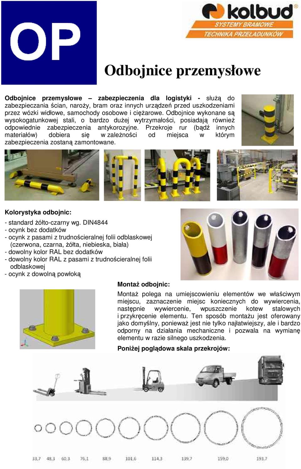 Przekroje rur (bądź innych materiałów) dobiera się w zaleŝności od miejsca w którym zabezpieczenia zostaną zamontowane. Kolorystyka odbojnic: - standard Ŝółto-czarny wg.