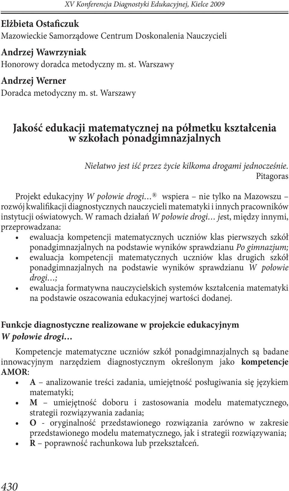 Warszawy Jakość edukacji matematycznej na półmetku kształcenia w szkołach ponadgimnazjalnych Niełatwo jest iść przez życie kilkoma drogami jednocześnie.