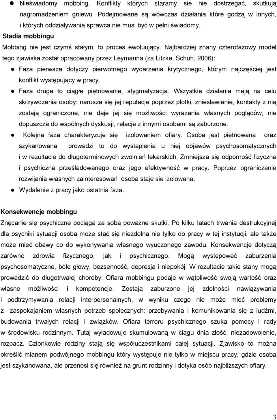 Najbardziej znany czterofazowy model tego zjawiska został opracowany przez Leymanna (za Litzke, Schuh, 2006): Faza pierwsza dotyczy pierwotnego wydarzenia krytycznego, którym najczęściej jest