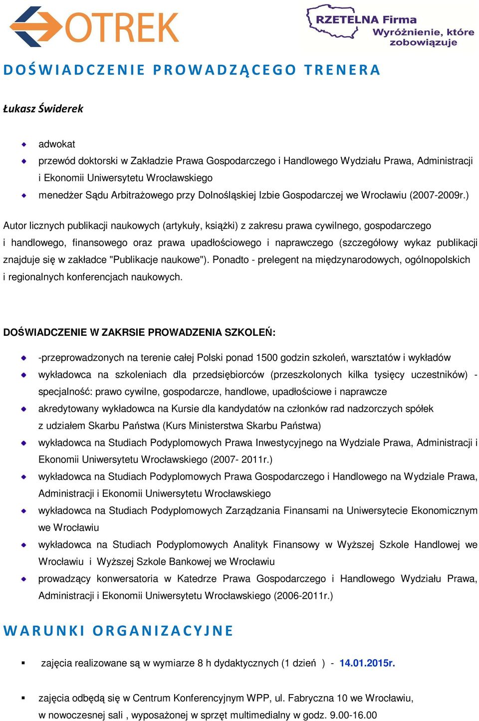 ) Autor licznych publikacji naukowych (artykuły, książki) z zakresu prawa cywilnego, gospodarczego i handlowego, finansowego oraz prawa upadłościowego i naprawczego (szczegółowy wykaz publikacji