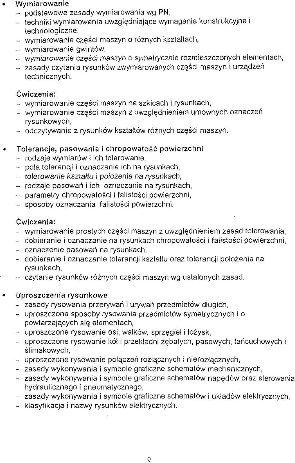 Cwiczenia: - wymiarowanie czgsci maszyn na szkicach i rysunkach, - wymiarowanie czgsci maszyn z uwzglgdnieniem umownych oznacze~i rysunkowych, - odczytywanie z rysunkow ksztaltow roinych czgsci