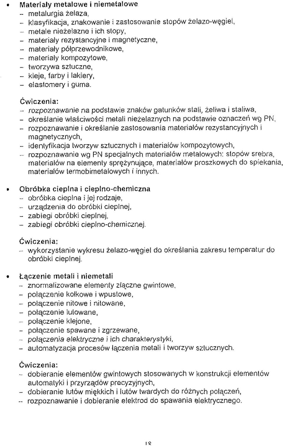 Cwiczenia: - rozpoznawanie i okreblanie zastosowania materialbw rezystancyjnychi rnagnetycznych, - idenlyfikacja tworzyw sztucznych i rnaterialow kompozytowych.