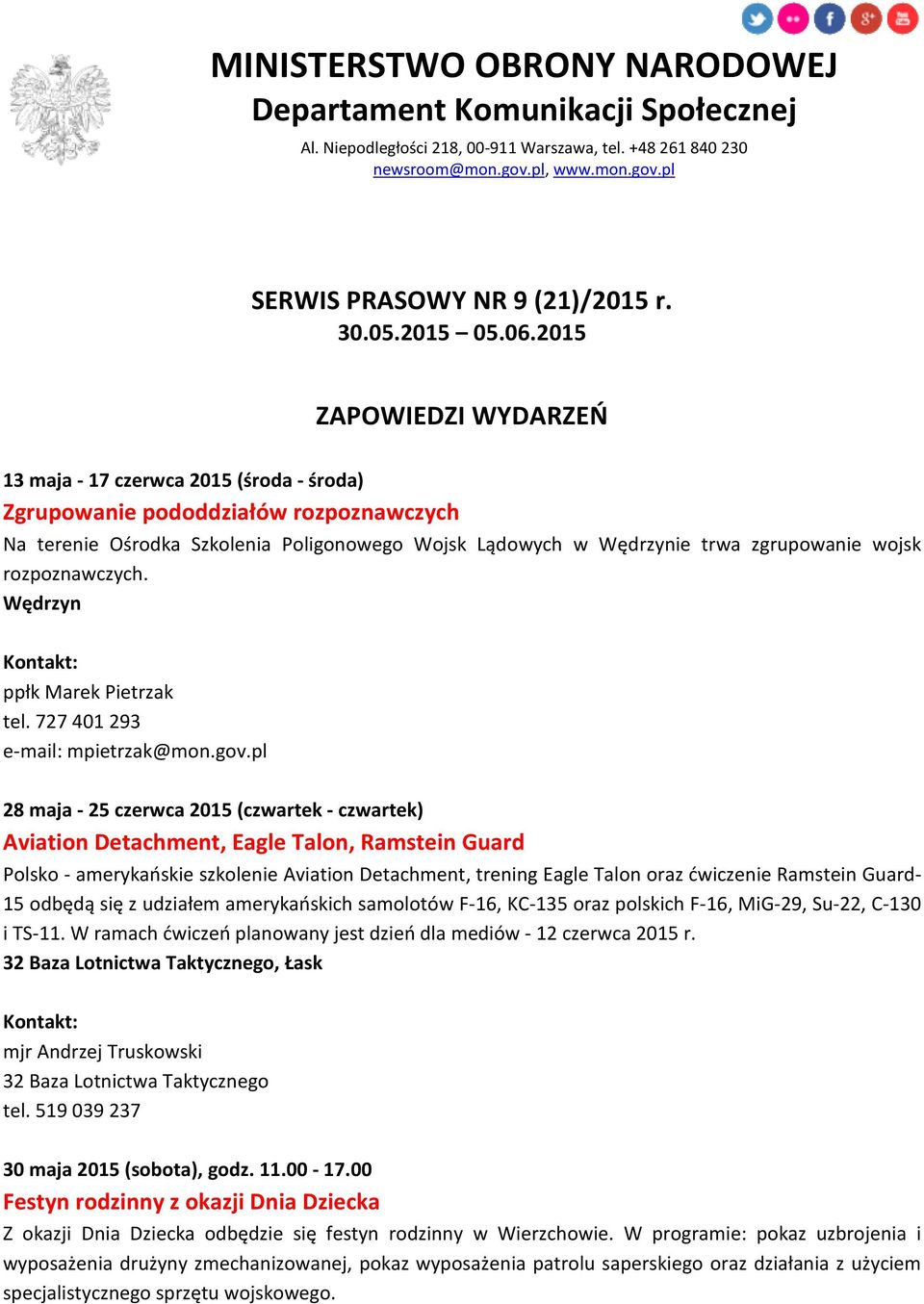 2015 ZAPOWIEDZI WYDARZEŃ 13 maja - 17 czerwca 2015 (środa - środa) Zgrupowanie pododdziałów rozpoznawczych Na terenie Ośrodka Szkolenia Poligonowego Wojsk Lądowych w Wędrzynie trwa zgrupowanie wojsk