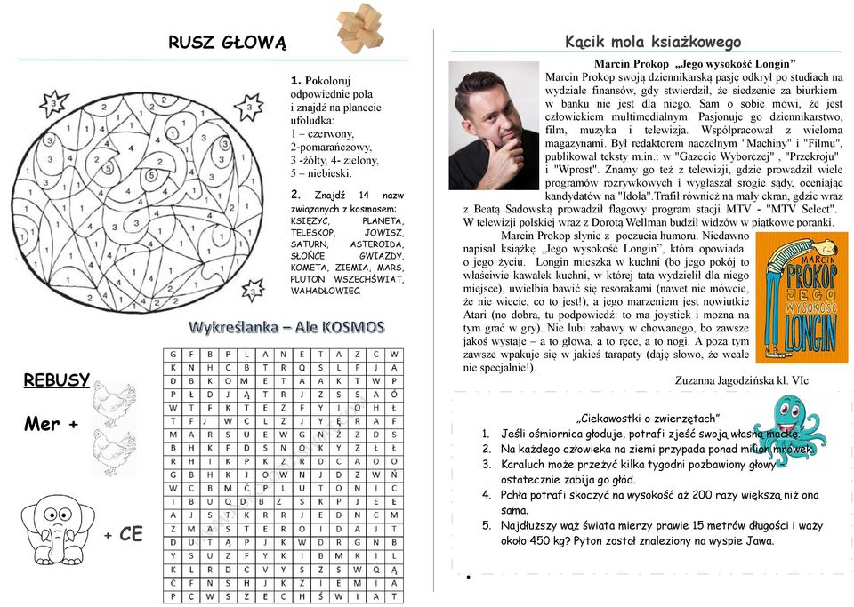 Znajdź 14 nazw związanych z kosmosem: KSIĘZYC, PLANETA, TELESKOP, JOWISZ, SATURN, ASTEROIDA, SŁOŃCE, GWIAZDY, KOMETA, ZIEMIA, MARS, PLUTON WSZECHŚWIAT, WAHADŁOWIEC.