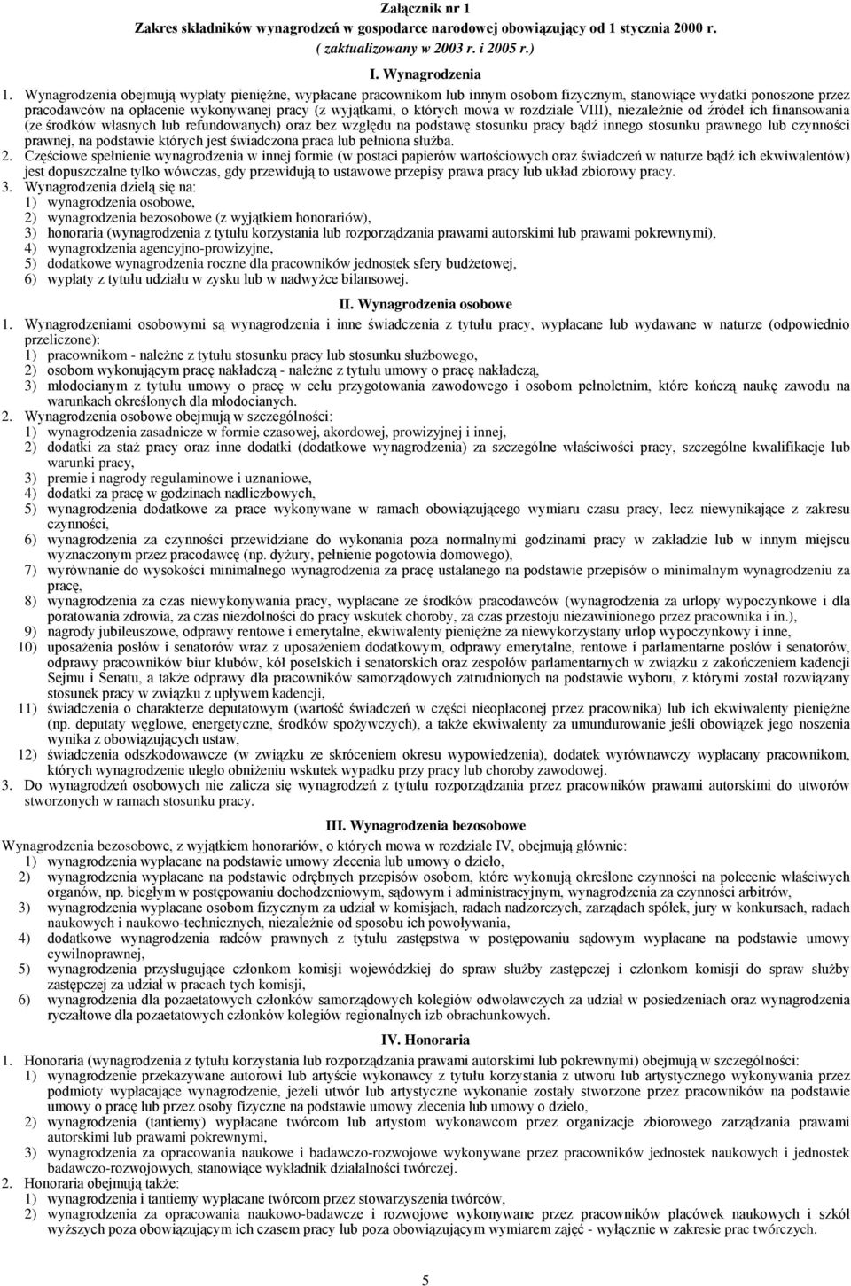 w rozdziale VIII), niezależnie od źródeł ich finansowania (ze środków własnych lub refundowanych) oraz bez względu na podstawę stosunku pracy bądź innego stosunku prawnego lub czynności prawnej, na