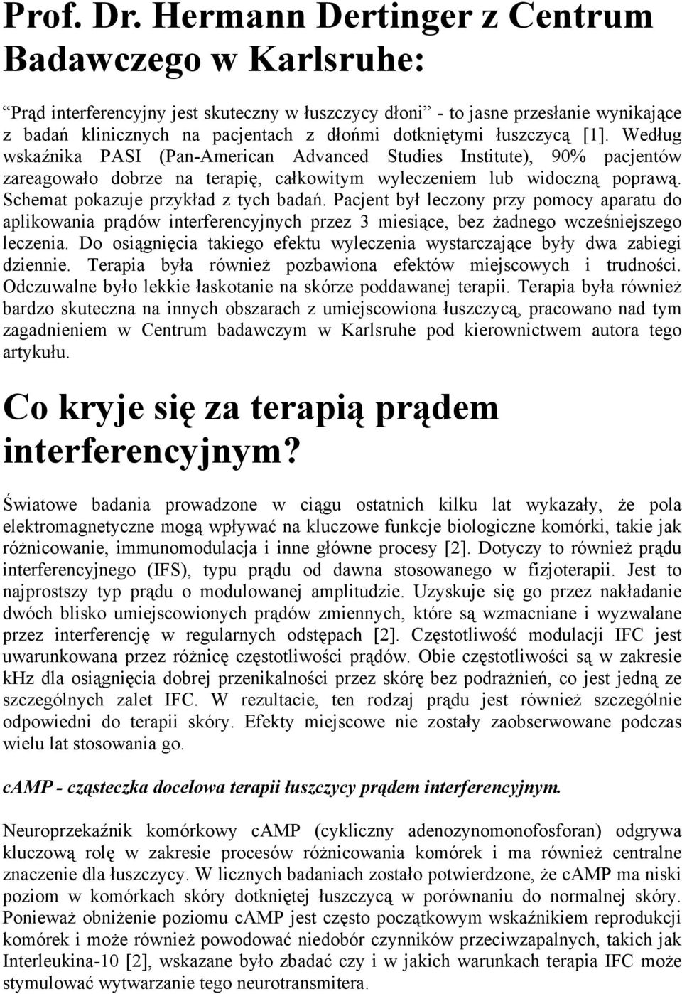 łuszczycą [1]. Według wskaźnika PASI (Pan-American Advanced Studies Institute), 90% pacjentów zareagowało dobrze na terapię, całkowitym wyleczeniem lub widoczną poprawą.