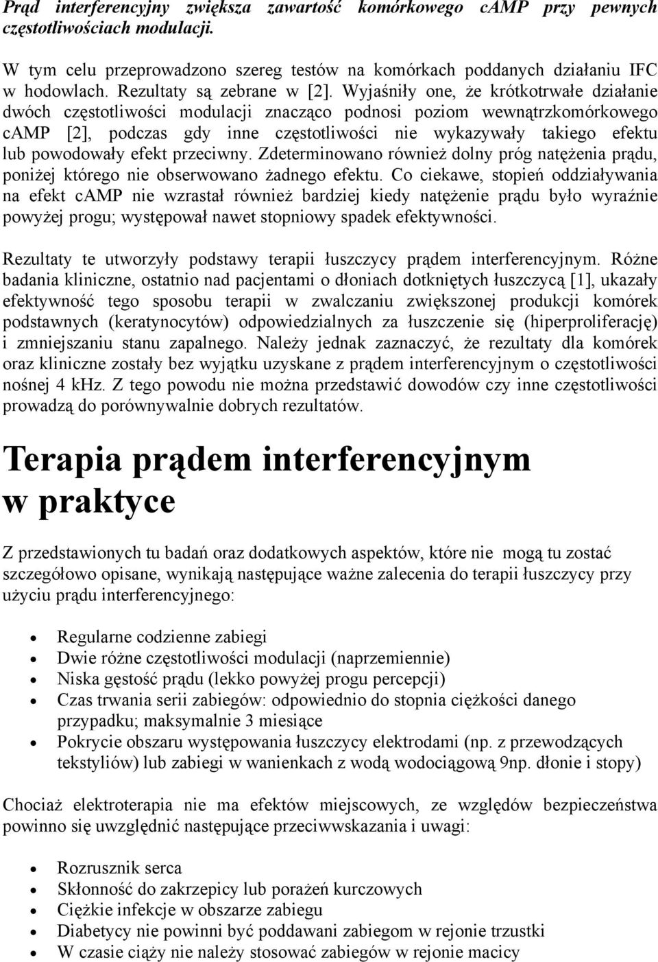 Wyjaśniły one, że krótkotrwałe działanie dwóch częstotliwości modulacji znacząco podnosi poziom wewnątrzkomórkowego camp [2], podczas gdy inne częstotliwości nie wykazywały takiego efektu lub