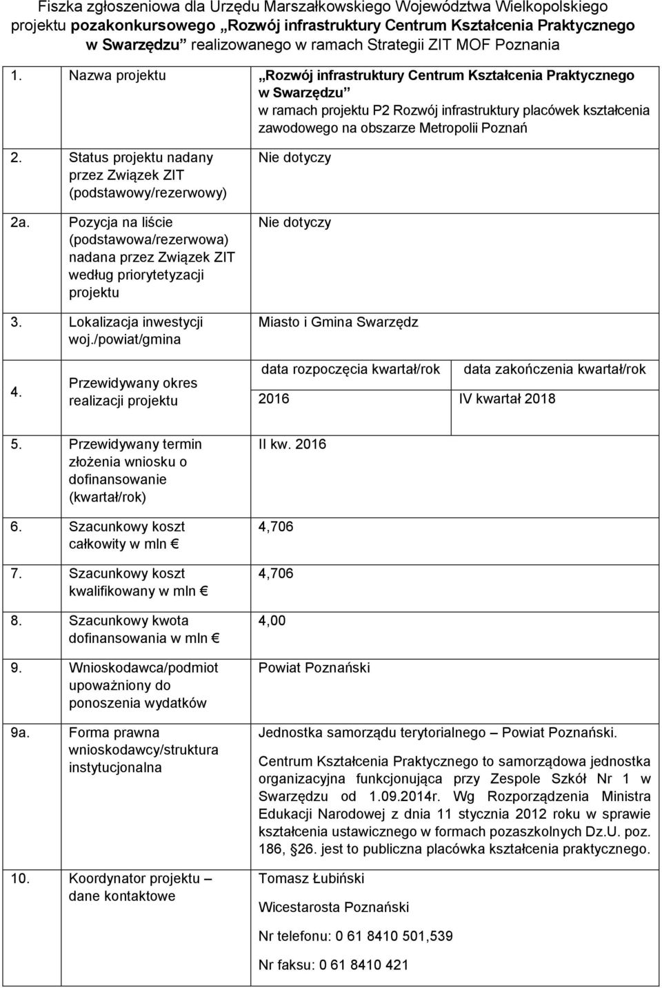 Nazwa projektu Rozwój infrastruktury Centrum Kształcenia Praktycznego w Swarzędzu w ramach projektu P2 Rozwój infrastruktury placówek kształcenia zawodowego na obszarze Metropolii Poznań 2.