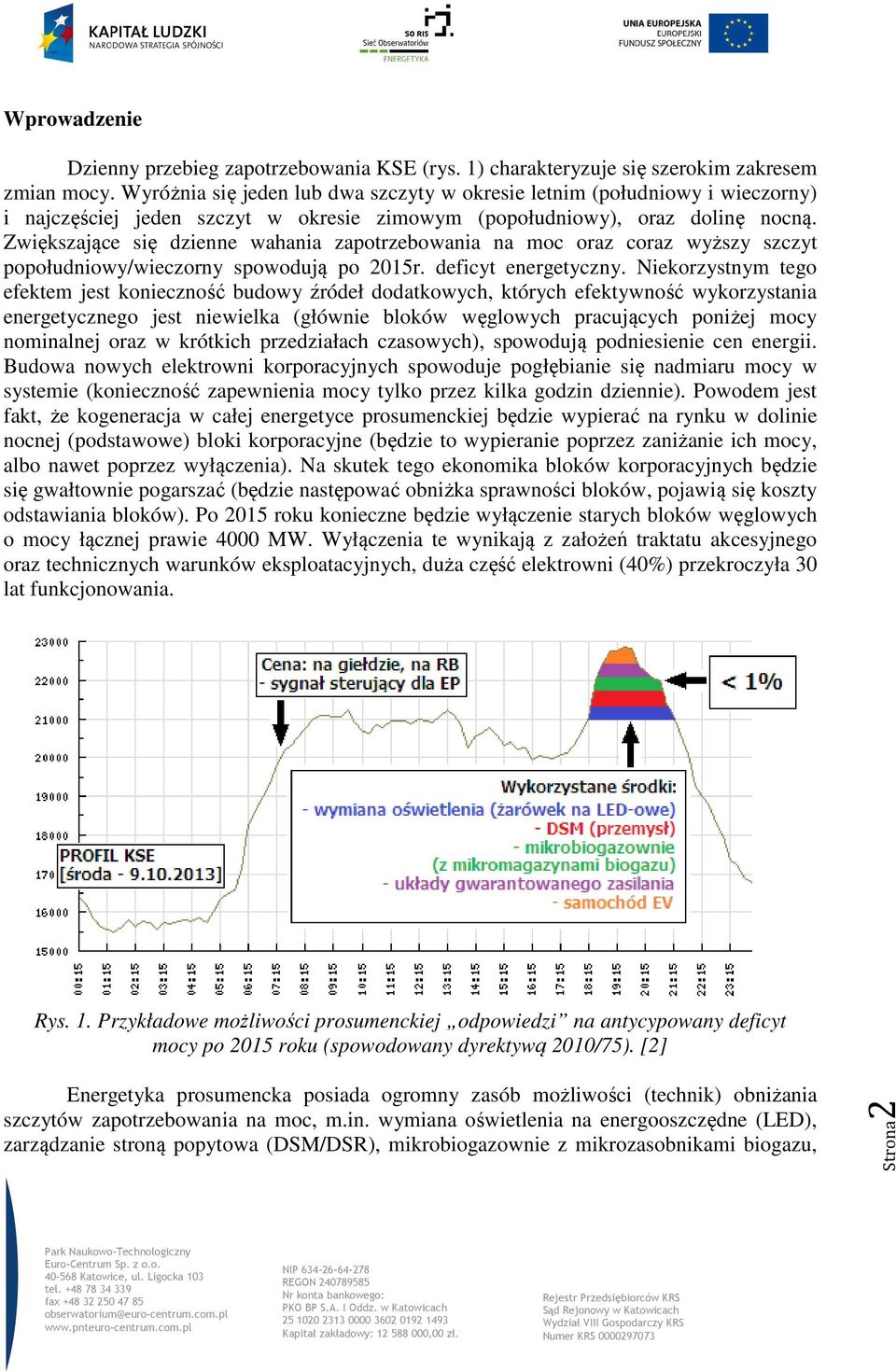 Zwiększające się dzienne wahania zapotrzebowania na moc oraz coraz wyższy szczyt popołudniowy/wieczorny spowodują po 2015r. deficyt energetyczny.