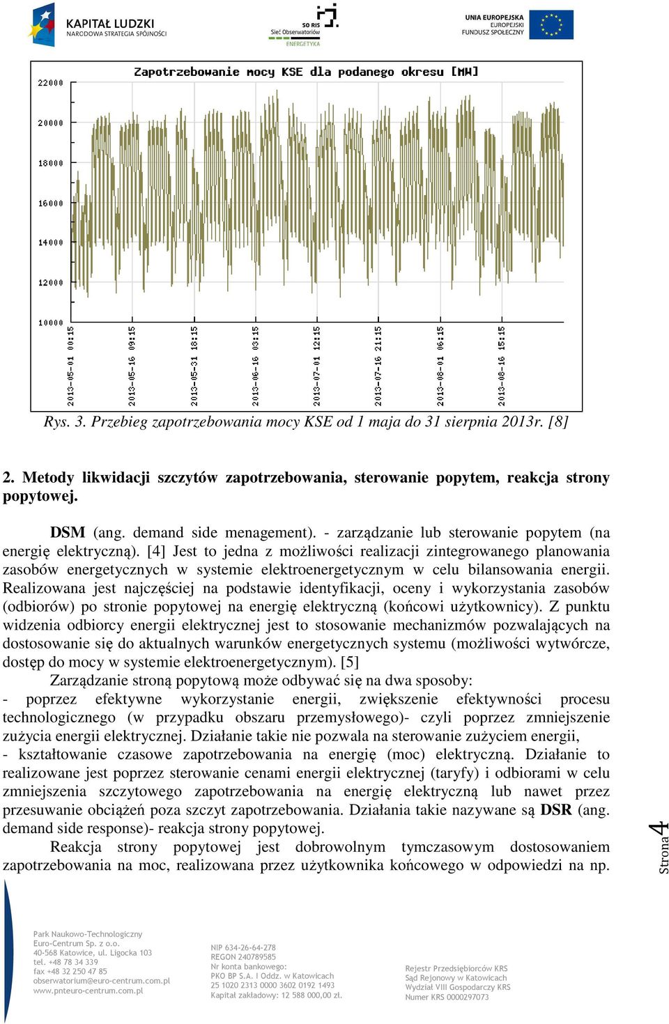 [4] Jest to jedna z możliwości realizacji zintegrowanego planowania zasobów energetycznych w systemie elektroenergetycznym w celu bilansowania energii.