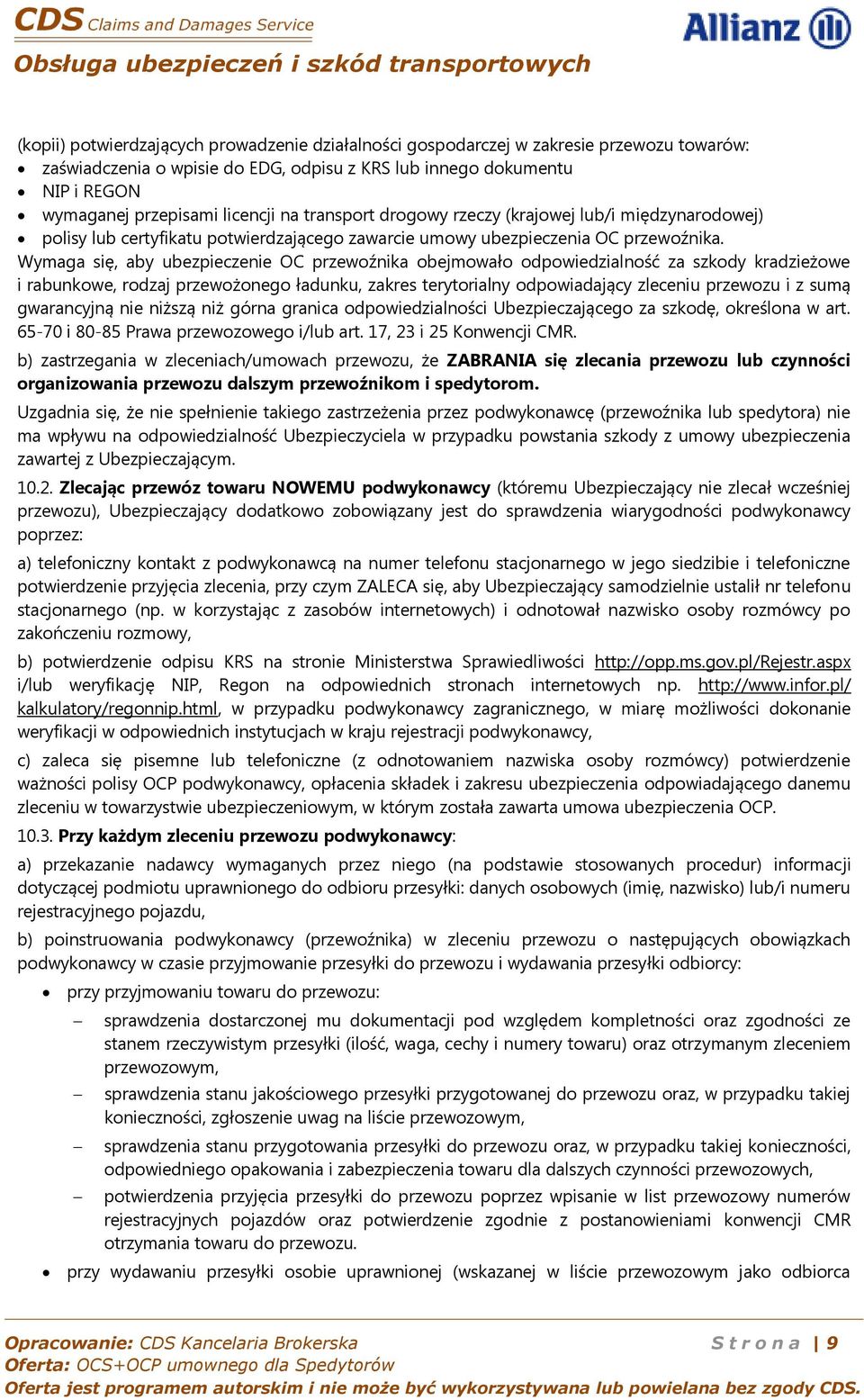 Wymaga się, aby ubezpieczenie OC przewoźnika obejmowało odpowiedzialność za szkody kradzieżowe i rabunkowe, rodzaj przewożonego ładunku, zakres terytorialny odpowiadający zleceniu przewozu i z sumą