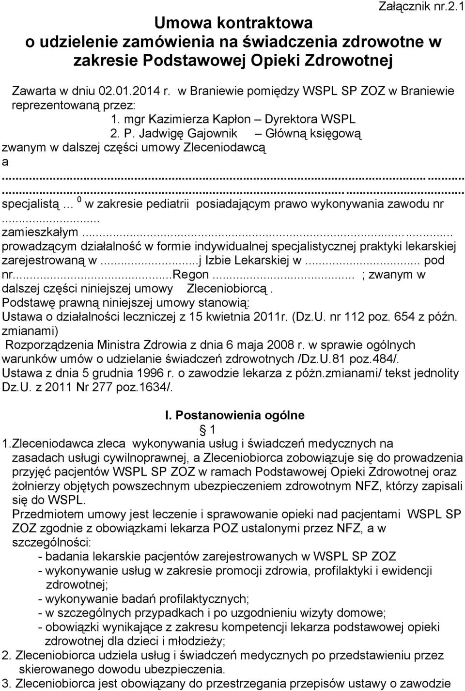 Jadwigę Gajownik Główną księgową zwanym w dalszej części umowy Zleceniodawcą a specjalistą 0 w zakresie pediatrii posiadającym prawo wykonywania zawodu nr... zamieszkałym.