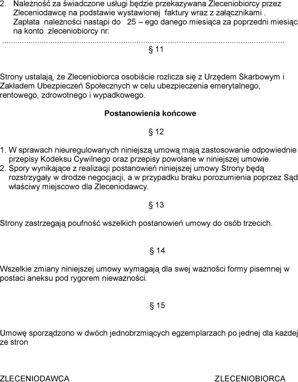 .. 11 Strony ustalają, że Zleceniobiorca osobiście rozlicza się z Urzędem Skarbowym i Zakładem Ubezpieczeń Społecznych w celu ubezpieczenia emerytalnego, rentowego, zdrowotnego i wypadkowego.