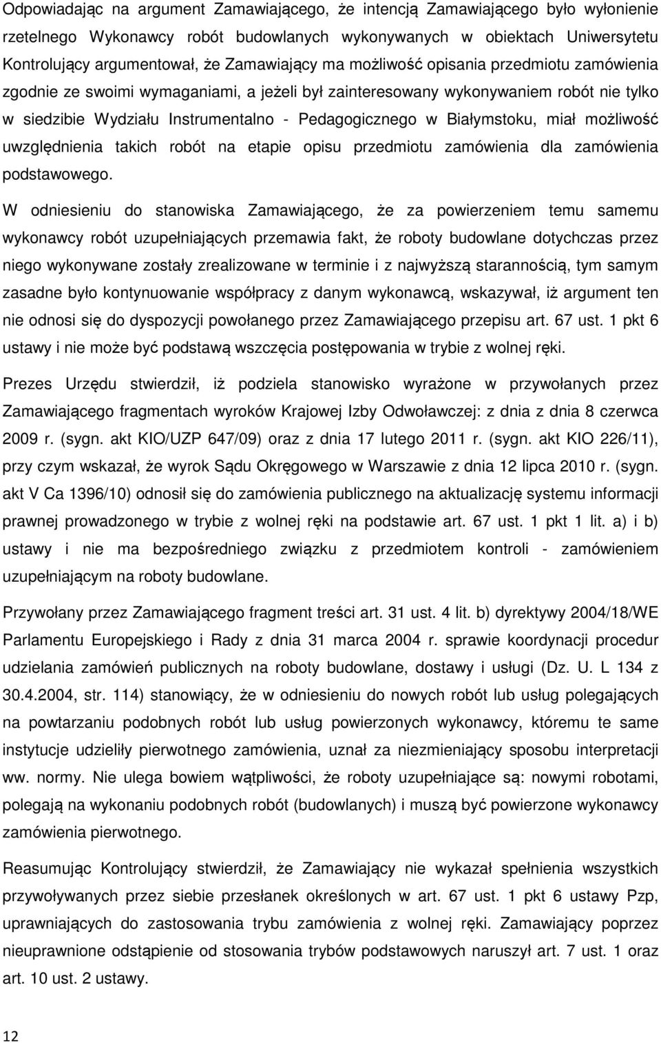 Białymstoku, miał możliwość uwzględnienia takich robót na etapie opisu przedmiotu zamówienia dla zamówienia podstawowego.