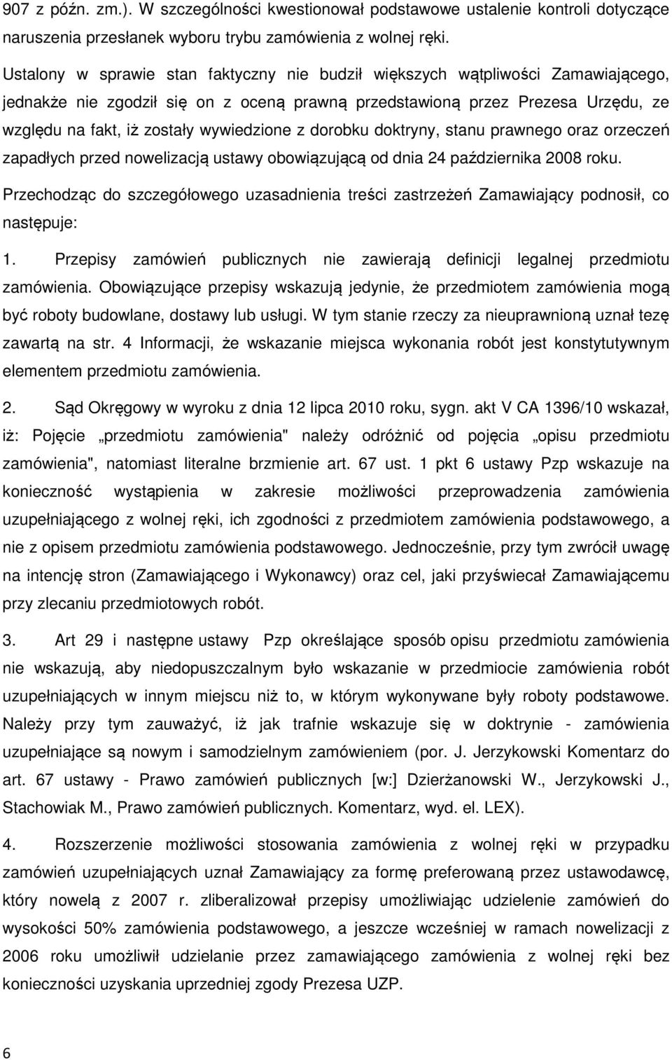 wywiedzione z dorobku doktryny, stanu prawnego oraz orzeczeń zapadłych przed nowelizacją ustawy obowiązującą od dnia 24 października 2008 roku.