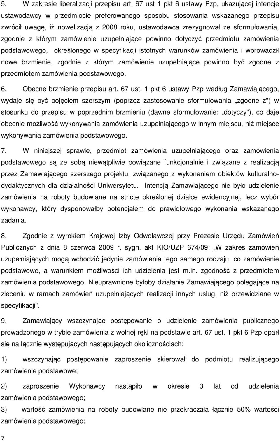 sformułowania, zgodnie z którym zamówienie uzupełniające powinno dotyczyć przedmiotu zamówienia podstawowego, określonego w specyfikacji istotnych warunków zamówienia i wprowadził nowe brzmienie,