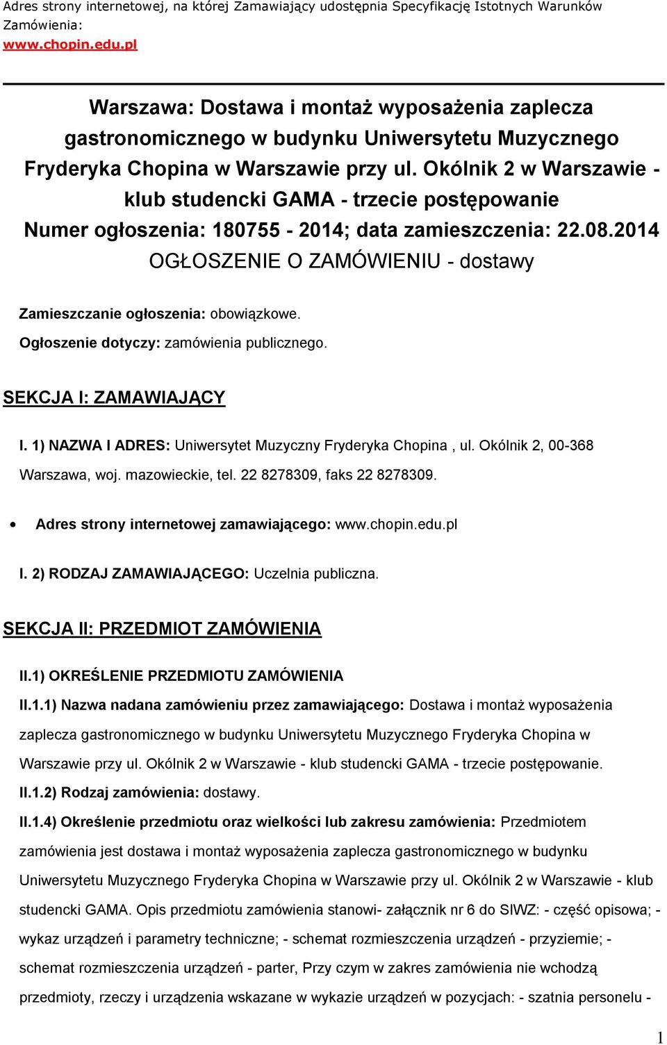 Okólnik 2 w Warszawie - klub studencki GAMA - trzecie pstępwanie Numer głszenia: 180755-2014; data zamieszczenia: 22.08.2014 OGŁOSZENIE O ZAMÓWIENIU - dstawy Zamieszczanie głszenia: bwiązkwe.