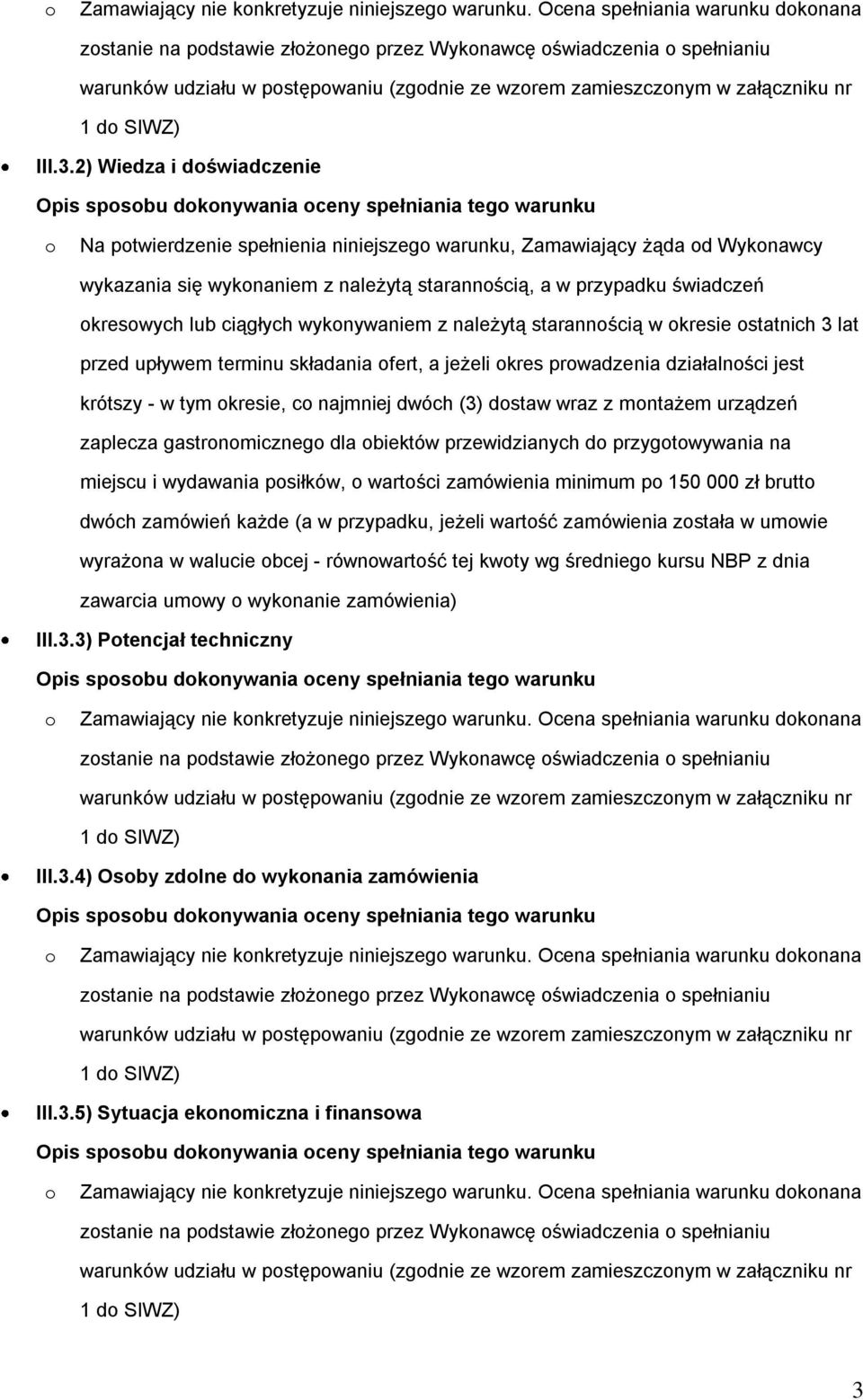 wyknywaniem z należytą starannścią w kresie statnich 3 lat przed upływem terminu składania fert, a jeżeli kres prwadzenia działalnści jest krótszy - w tym kresie, c najmniej dwóch (3) dstaw wraz z