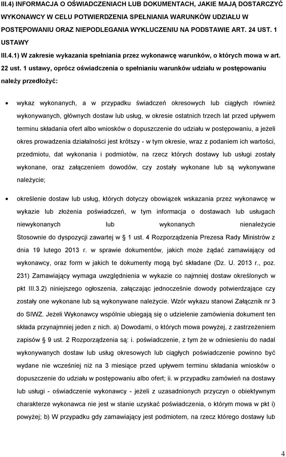 1 ustawy, prócz świadczenia spełnianiu warunków udziału w pstępwaniu należy przedłżyć: wykaz wyknanych, a w przypadku świadczeń kreswych lub ciągłych również wyknywanych, głównych dstaw lub usług, w