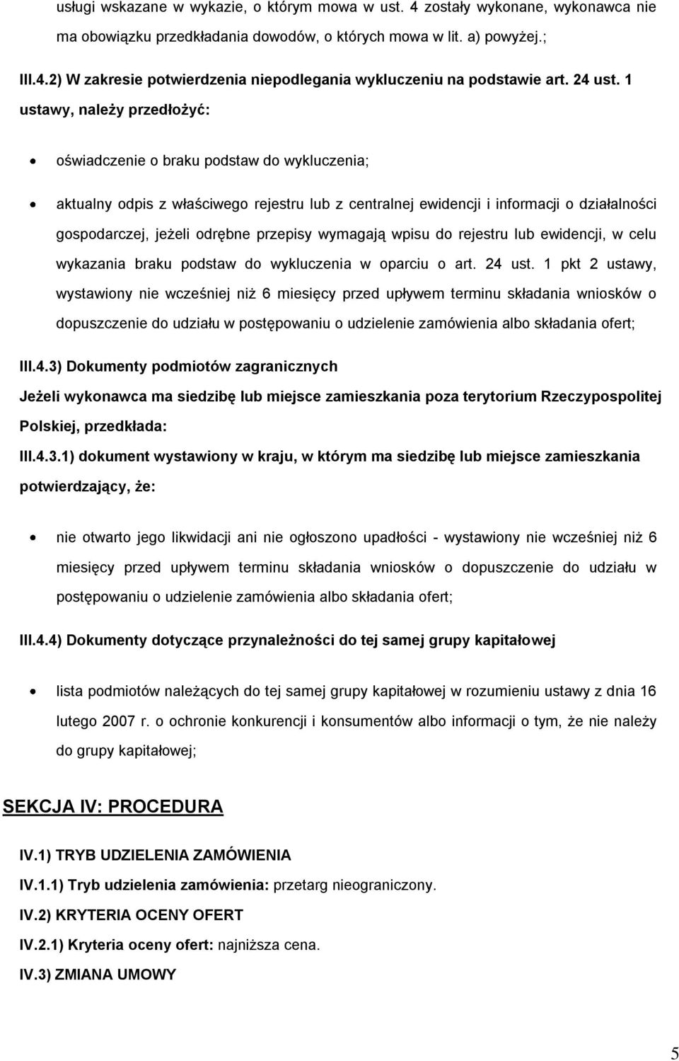 1 ustawy, należy przedłżyć: świadczenie braku pdstaw d wykluczenia; aktualny dpis z właściweg rejestru lub z centralnej ewidencji i infrmacji działalnści gspdarczej, jeżeli drębne przepisy wymagają