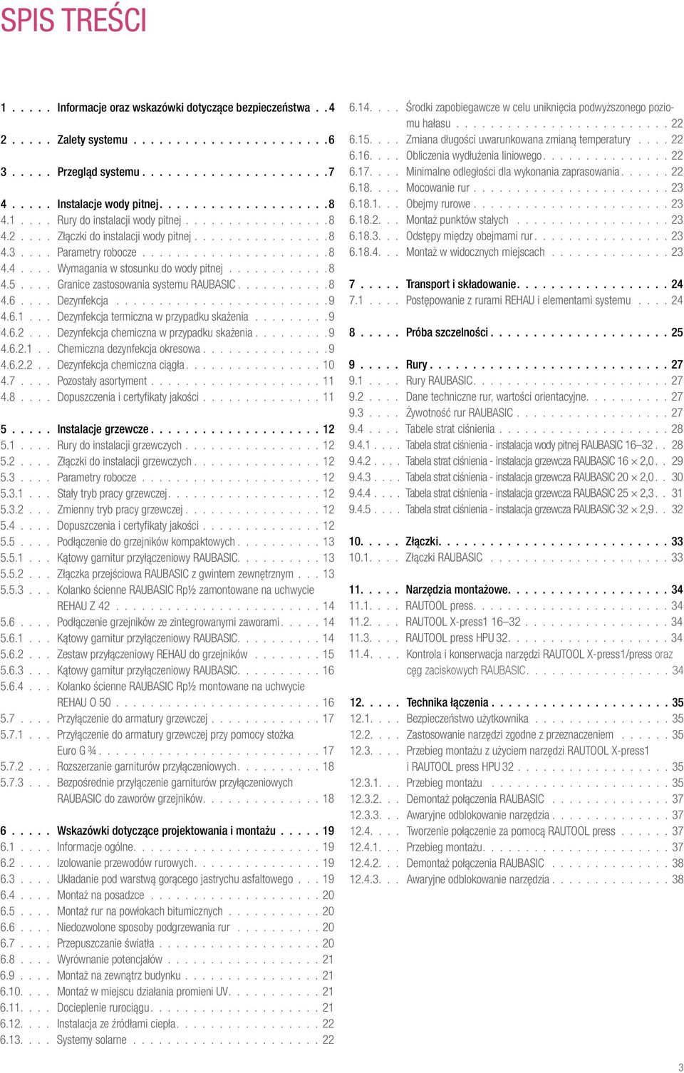 ........................9 4.6.1... Dezynfekcja termiczna w przypadku skażenia.........9 4.6.2... Dezynfekcja chemiczna w przypadku skażenia........ 9 4.6.2.1.. Chemiczna dezynfekcja okresowa...............9 4.6.2.2.. Dezynfekcja chemiczna ciągła.