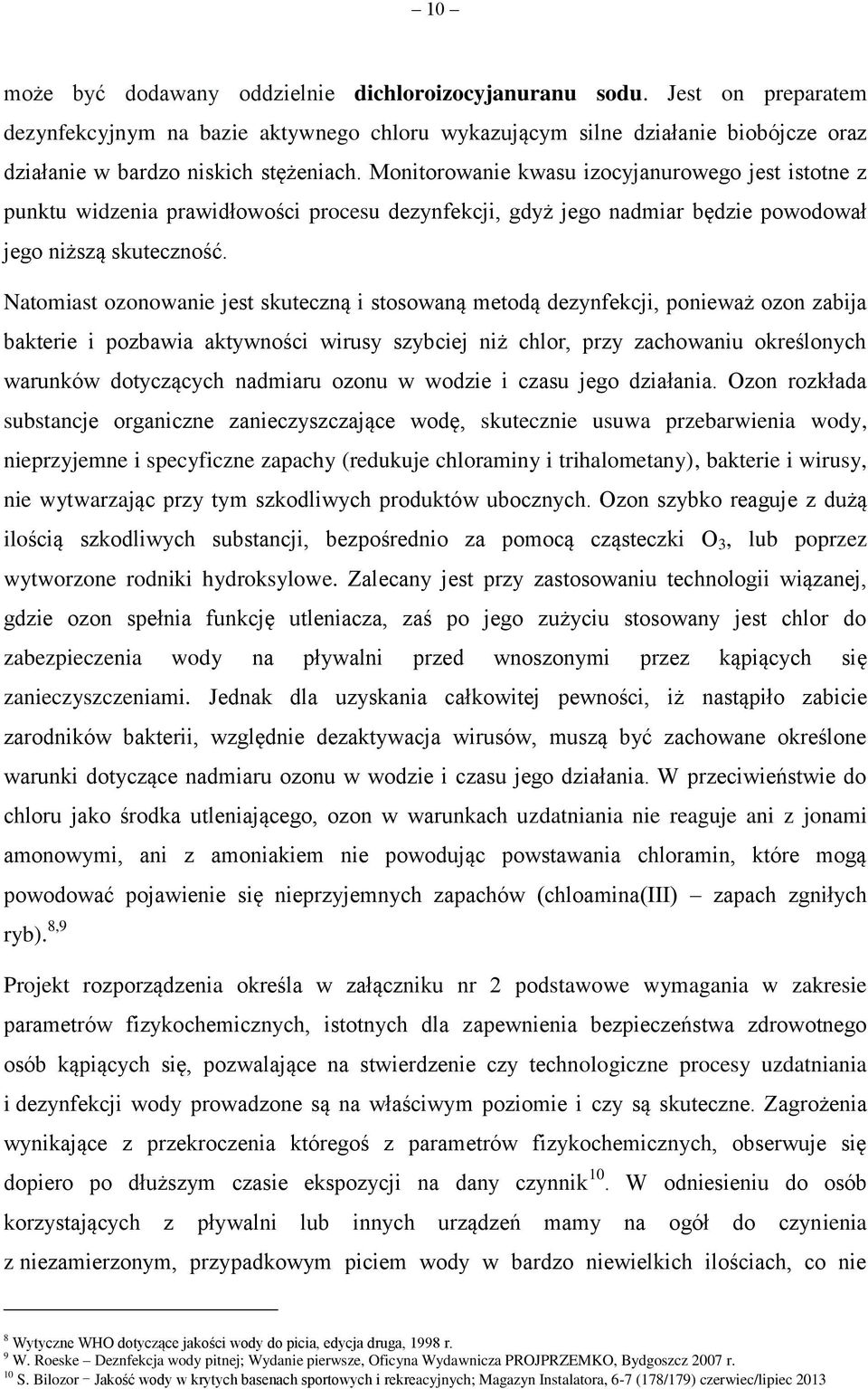 Monitorowanie kwasu izocyjanurowego jest istotne z punktu widzenia prawidłowości procesu dezynfekcji, gdyż jego nadmiar będzie powodował jego niższą skuteczność.