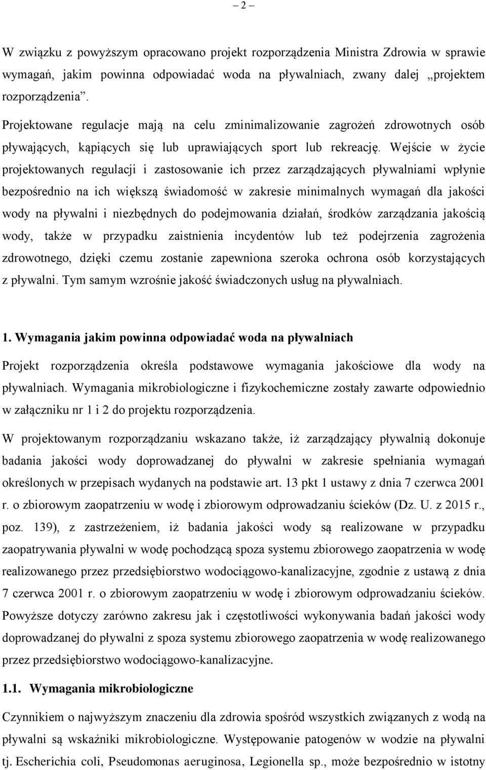 Wejście w życie projektowanych regulacji i zastosowanie ich przez zarządzających pływalniami wpłynie bezpośrednio na ich większą świadomość w zakresie minimalnych wymagań dla jakości wody na pływalni