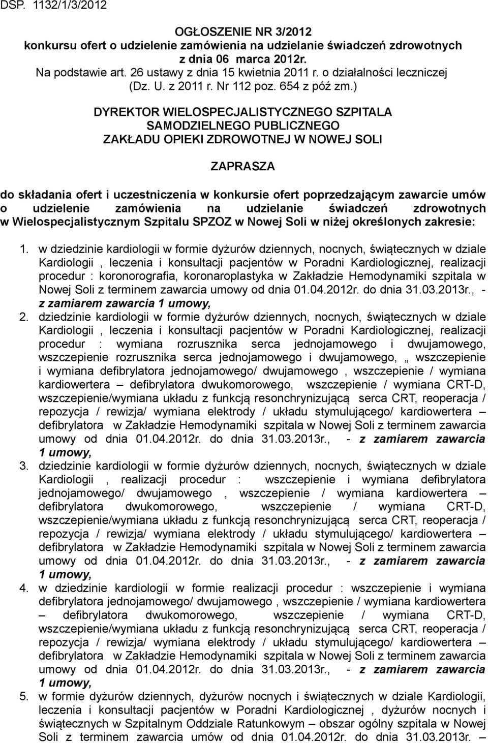 ) DYREKTOR WIELOSPECJALISTYCZNEGO SZPITALA SAMODZIELNEGO PUBLICZNEGO ZAKŁADU OPIEKI ZDROWOTNEJ W NOWEJ SOLI ZAPRASZA do składania ofert i uczestniczenia w konkursie ofert poprzedzającym zawarcie umów