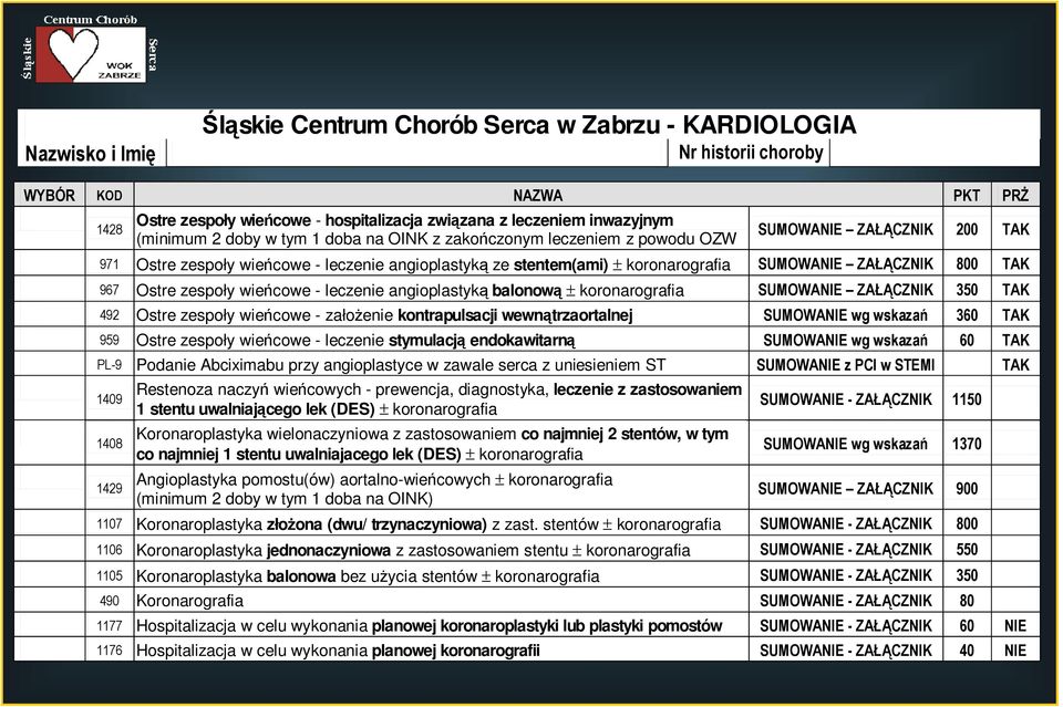 TAK 967 Ostre zespoły wieńcowe - leczenie angioplastyką balonową ± koronarografia SUMOWANIE ZAŁĄCZNIK 350 TAK 492 Ostre zespoły wieńcowe - załoŝenie kontrapulsacji wewnątrzaortalnej SUMOWANIE wg