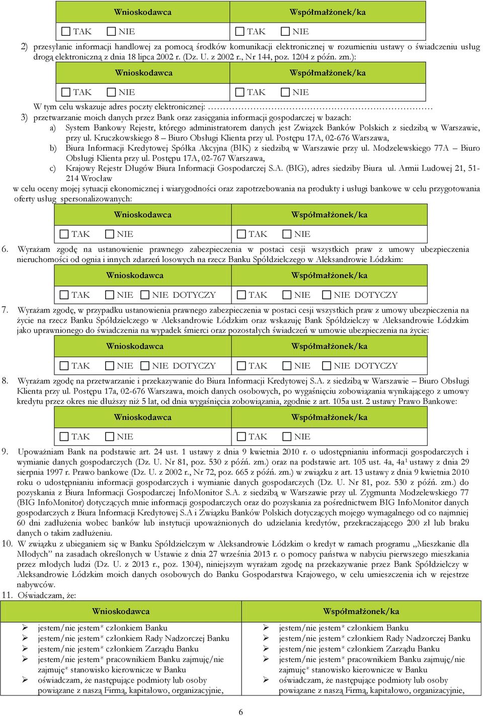 ): 6 W tym celu wskazuje adres poczty elektronicznej: 3) przetwarzanie moich danych przez Bank oraz zasięgania informacji gospodarczej w bazach: a) System Bankowy Rejestr, którego administratorem