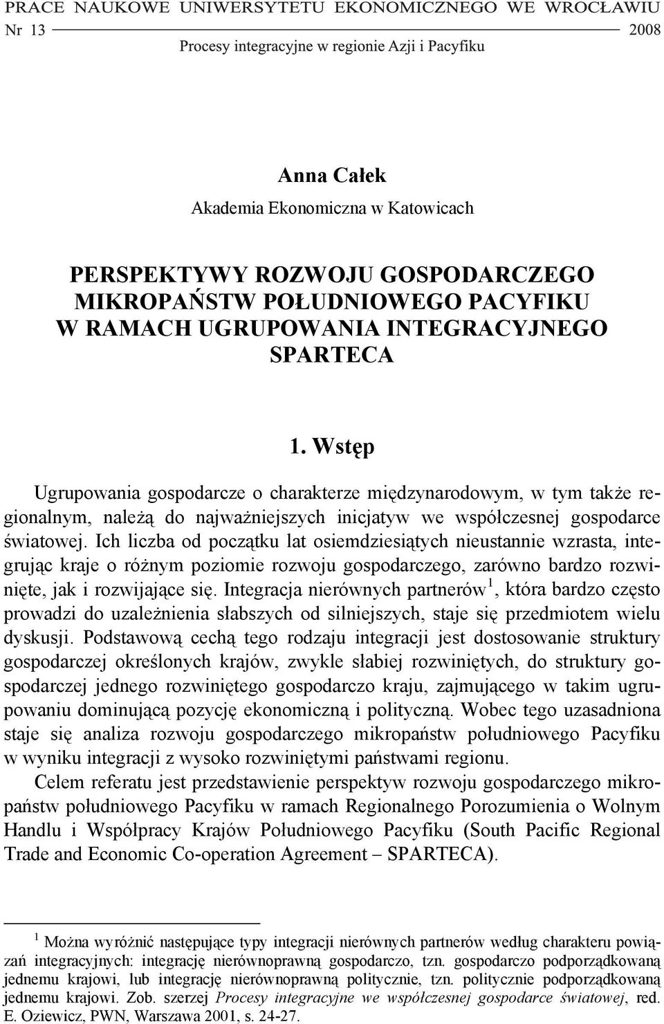 Ich liczba od początku lat osiemdziesiątych nieustannie wzrasta, integrując kraje o różnym poziomie rozwoju gospodarczego, zarówno bardzo rozwinięte, jak i rozwijające się.