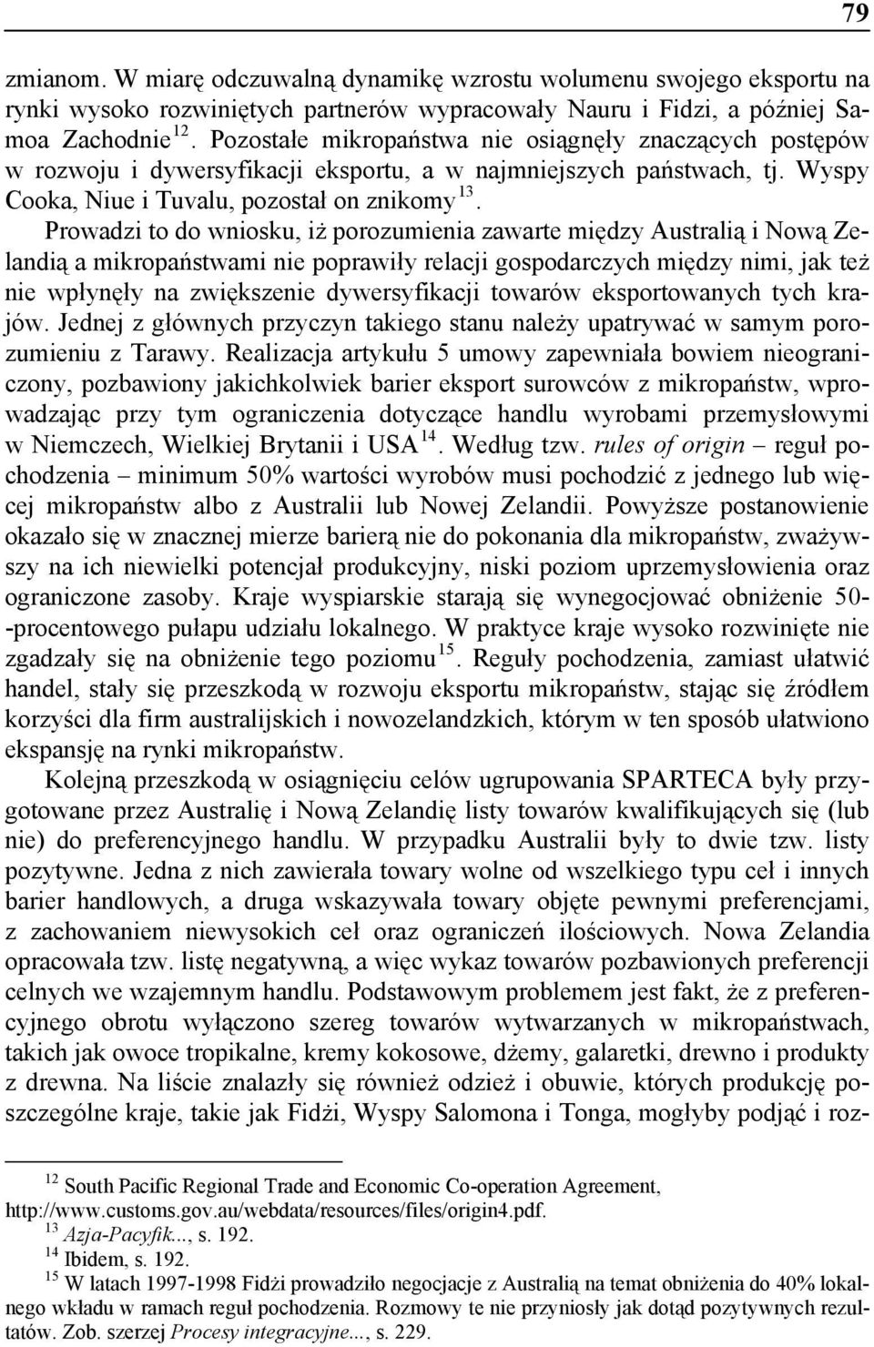 Prowadzi to do wniosku, iż porozumienia zawarte między Australią i Nową Zelandią a mikropaństwami nie poprawiły relacji gospodarczych między nimi, jak też nie wpłynęły na zwiększenie dywersyfikacji