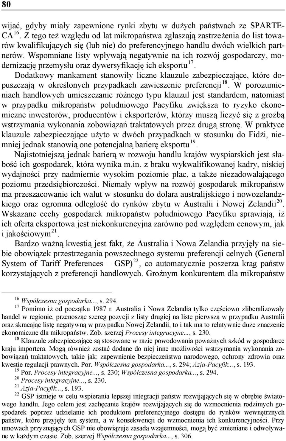 Wspomniane listy wpływają negatywnie na ich rozwój gospodarczy, modernizację przemysłu oraz dywersyfikację ich eksportu 17.