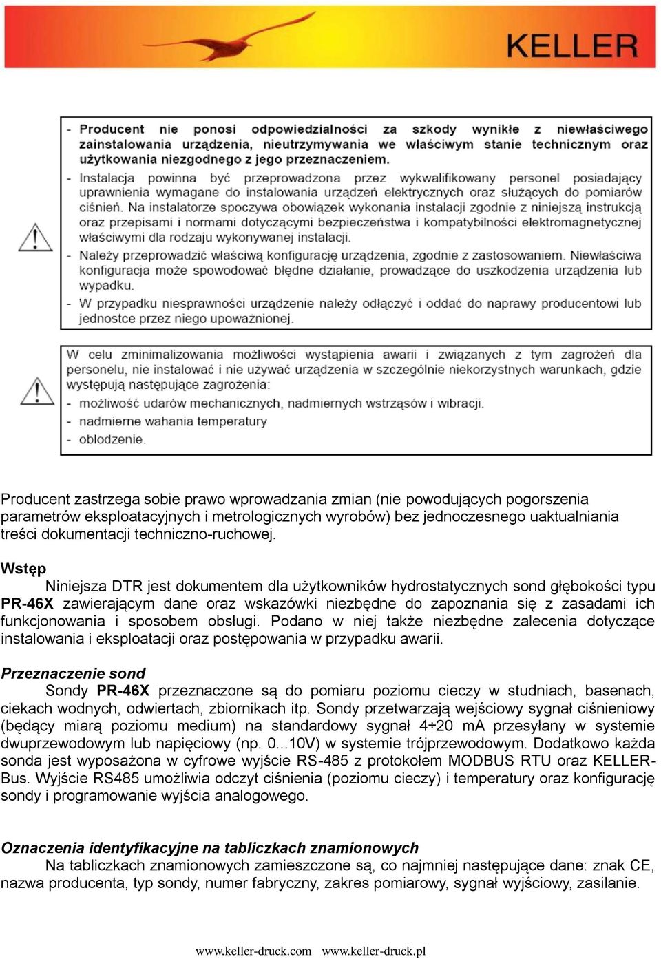 Wstęp Niniejsza DTR jest dokumentem dla użytkowników hydrostatycznych sond głębokości typu PR-46X zawierającym dane oraz wskazówki niezbędne do zapoznania się z zasadami ich funkcjonowania i sposobem