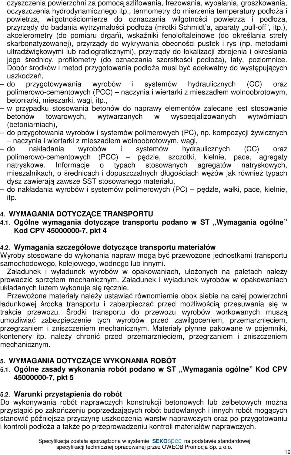 pull-off, itp.), akcelerometry (do pomiaru drgań), wskaźniki fenoloftaleinowe (do określania strefy skarbonatyzowanej), przyrządy do wykrywania obecności pustek i rys (np.