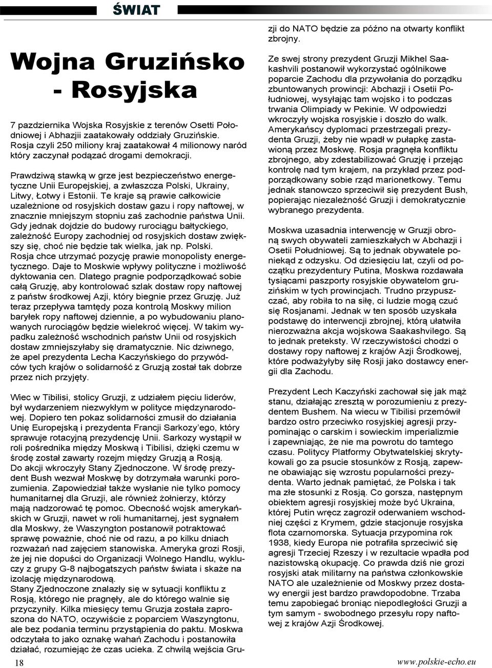 Prawdziwą stawką w grze jest bezpieczeństwo energetyczne Unii Europejskiej, a zwłaszcza Polski, Ukrainy, Litwy, Łotwy i Estonii.