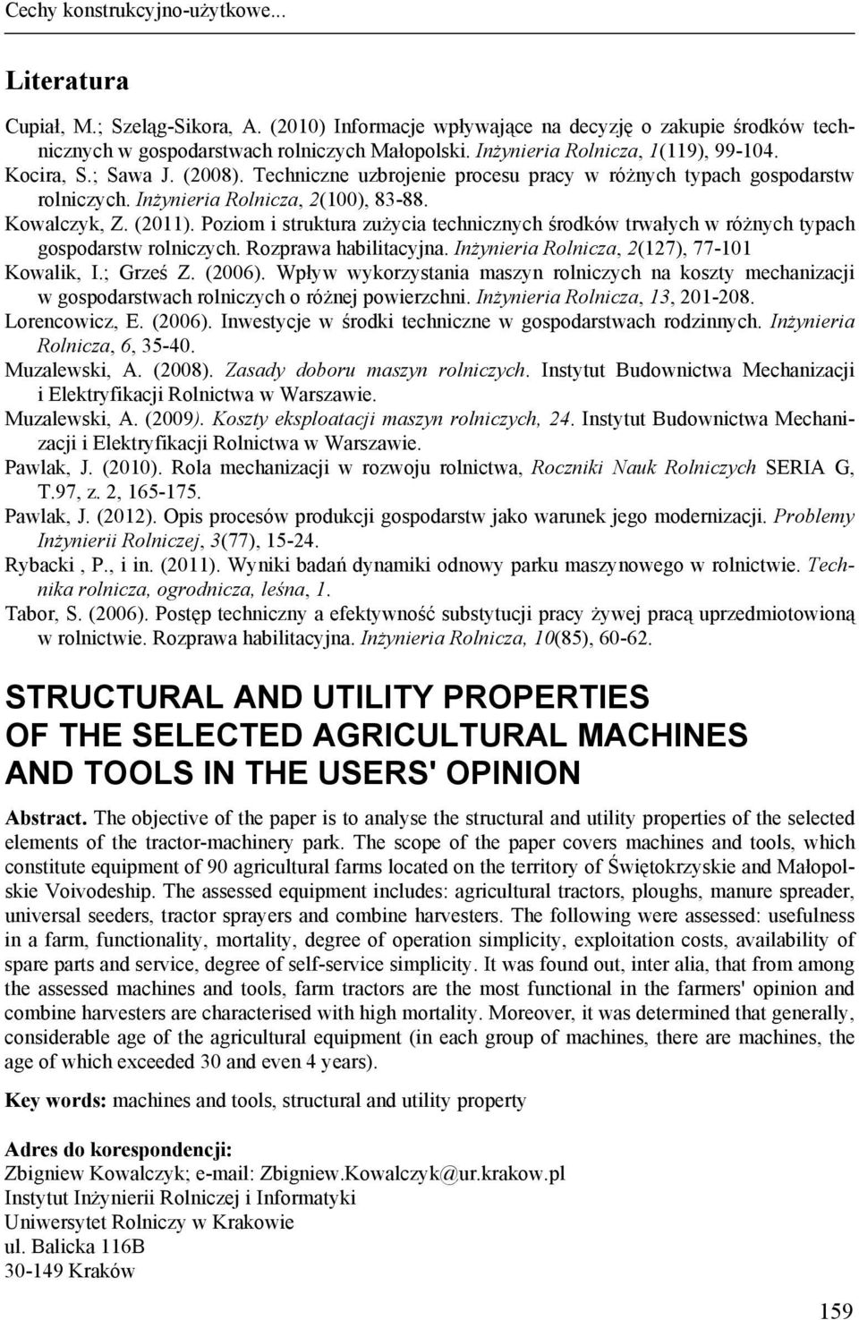 Poziom i struktura zużycia technicznych środków trwałych w różnych typach gospodarstw rolniczych. Rozprawa habilitacyjna. Inżynieria Rolnicza, 2(127), 77-101 Kowalik, I.; Grześ Z. (2006).