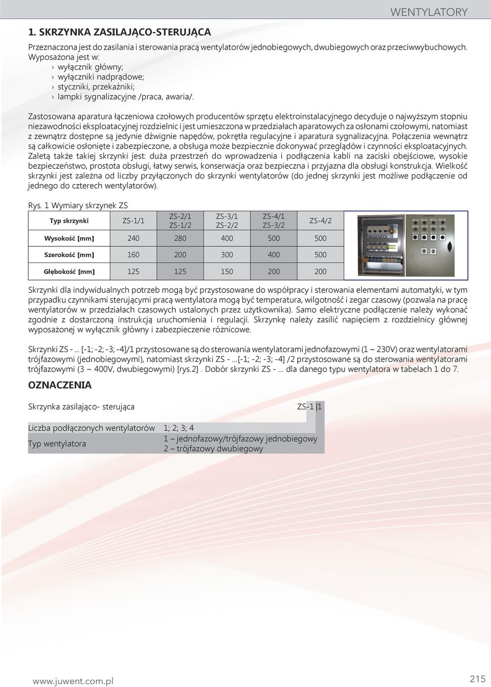 Zastosowana aparatura łączeniowa czołowych producentów sprzętu elektroinstalacyjnego decyduje o najwyższym stopniu niezawodności eksploatacyjnej rozdzielnic i jest umieszczona w przedziałach