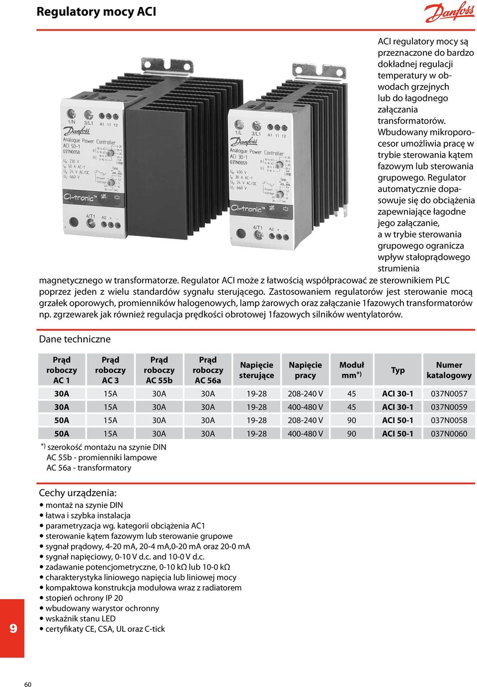 Regulator automatycznie dopasowuje się do obciążenia zapewniające łagodne jego załączanie, a w trybie sterowania grupowego ogranicza wpływ stałoprądowego strumienia magnetycznego w transformatorze.