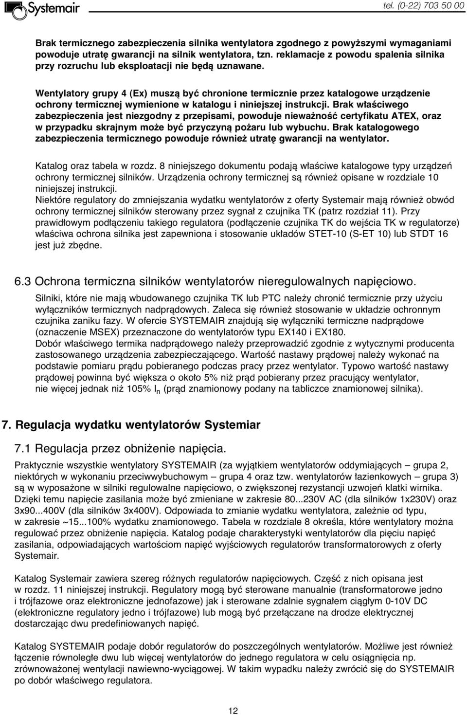 Wentylatory grupy 4 (Ex) muszà byç chronione termicznie przez katalogowe urzàdzenie ochrony termicznej wymienione w katalogu i niniejszej instrukcji.