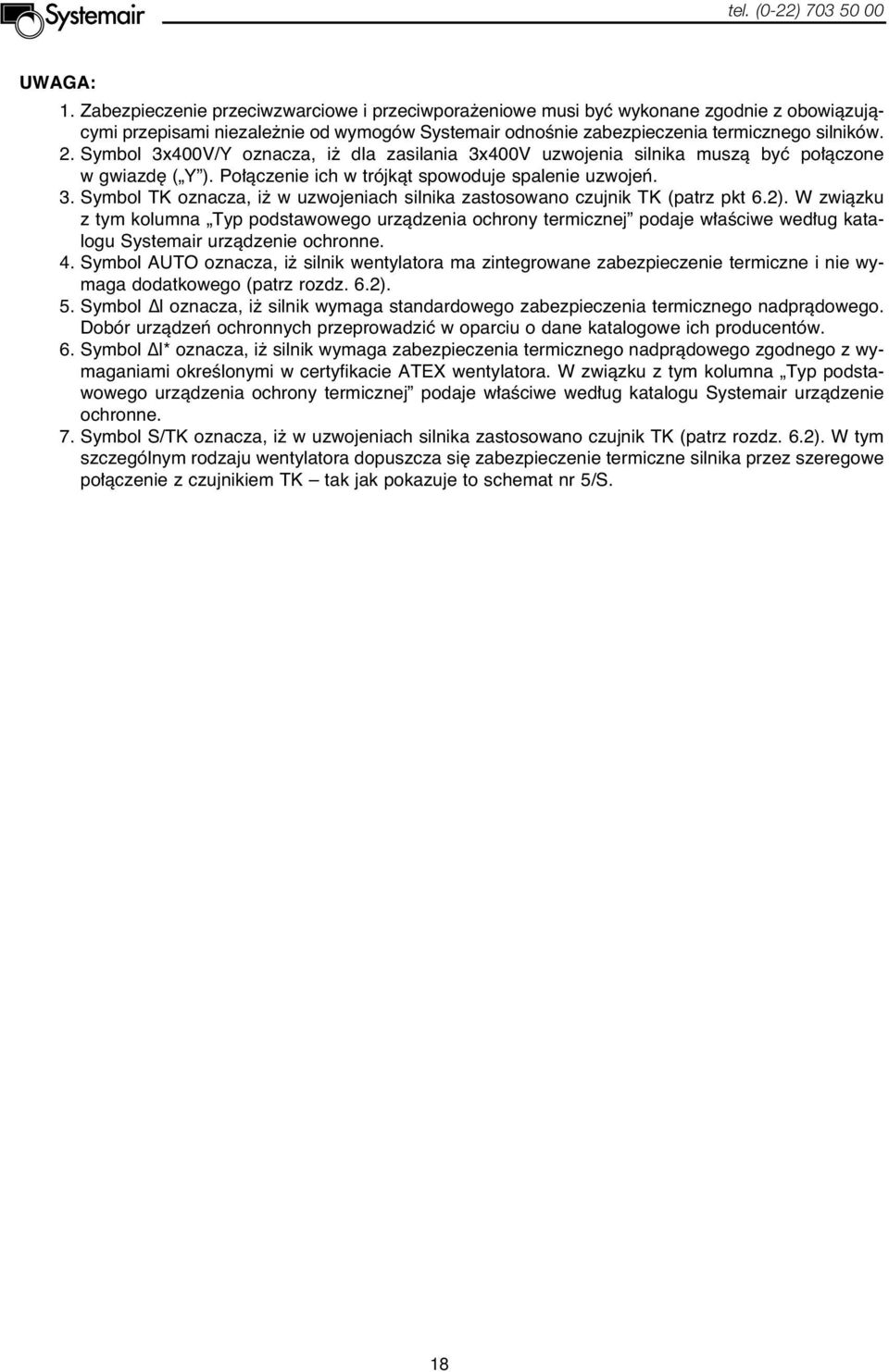 2). W zwiàzku z tym kolumna Typ podstawowego urzàdzenia ochrony termicznej podaje w aêciwe wed ug katalogu Systemair urzàdzenie ochronne. 4.