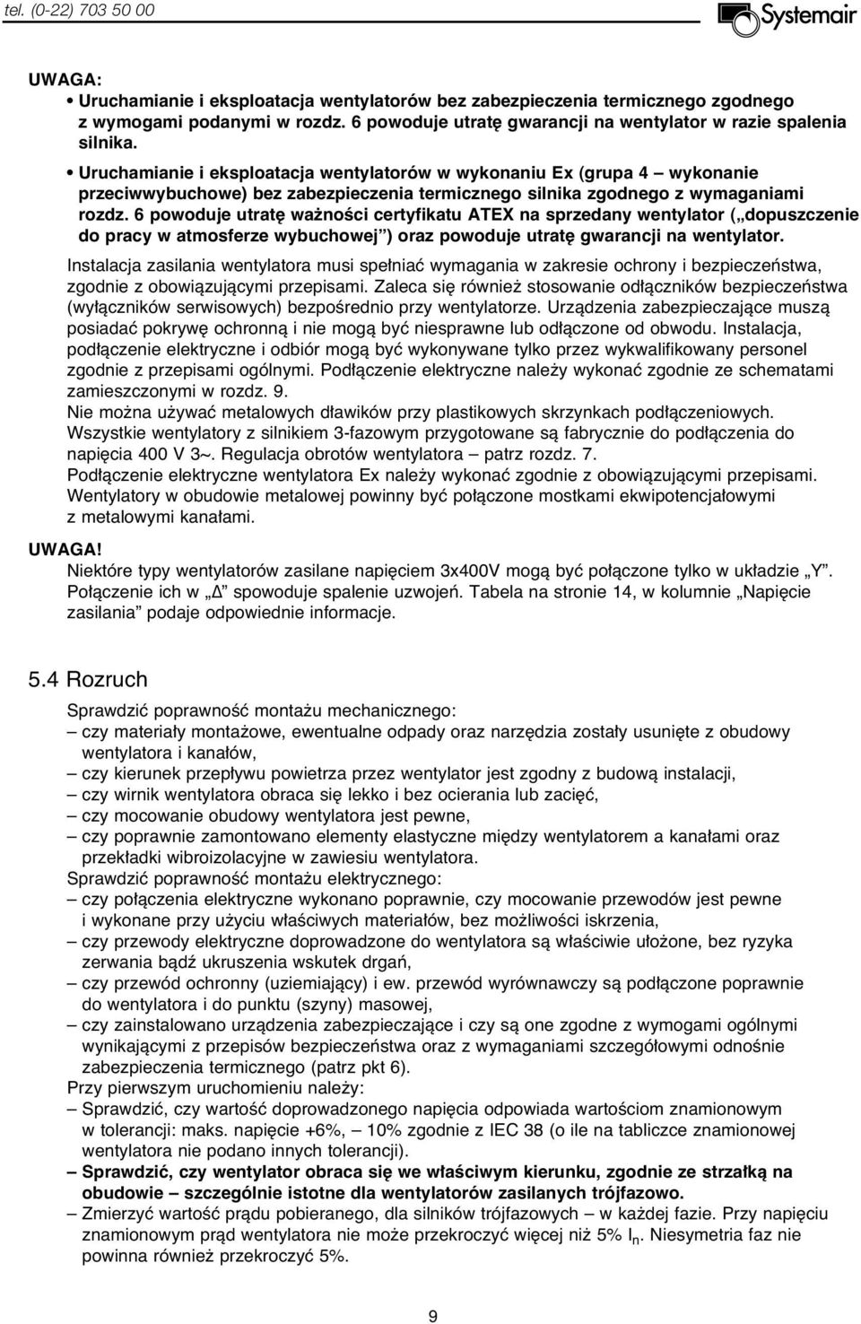 6 powoduje utrat wa noêci certyfikatu ATEX na sprzedany wentylator ( dopuszczenie do pracy w atmosferze wybuchowej ) oraz powoduje utrat gwarancji na wentylator.