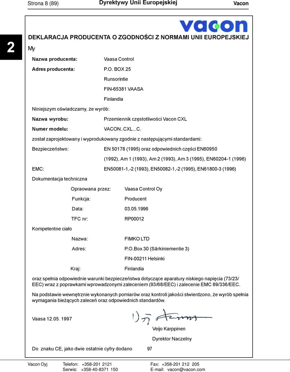 .CXL...C. został zaprojektowany i wyprodukowany zgodnie z następującymi standardami: Bezpieczeństwo: EN 50178 (1995) oraz odpowiednich części EN60950 (1992), Am 1 (1993), Am 2 (1993), Am 3 (1995),