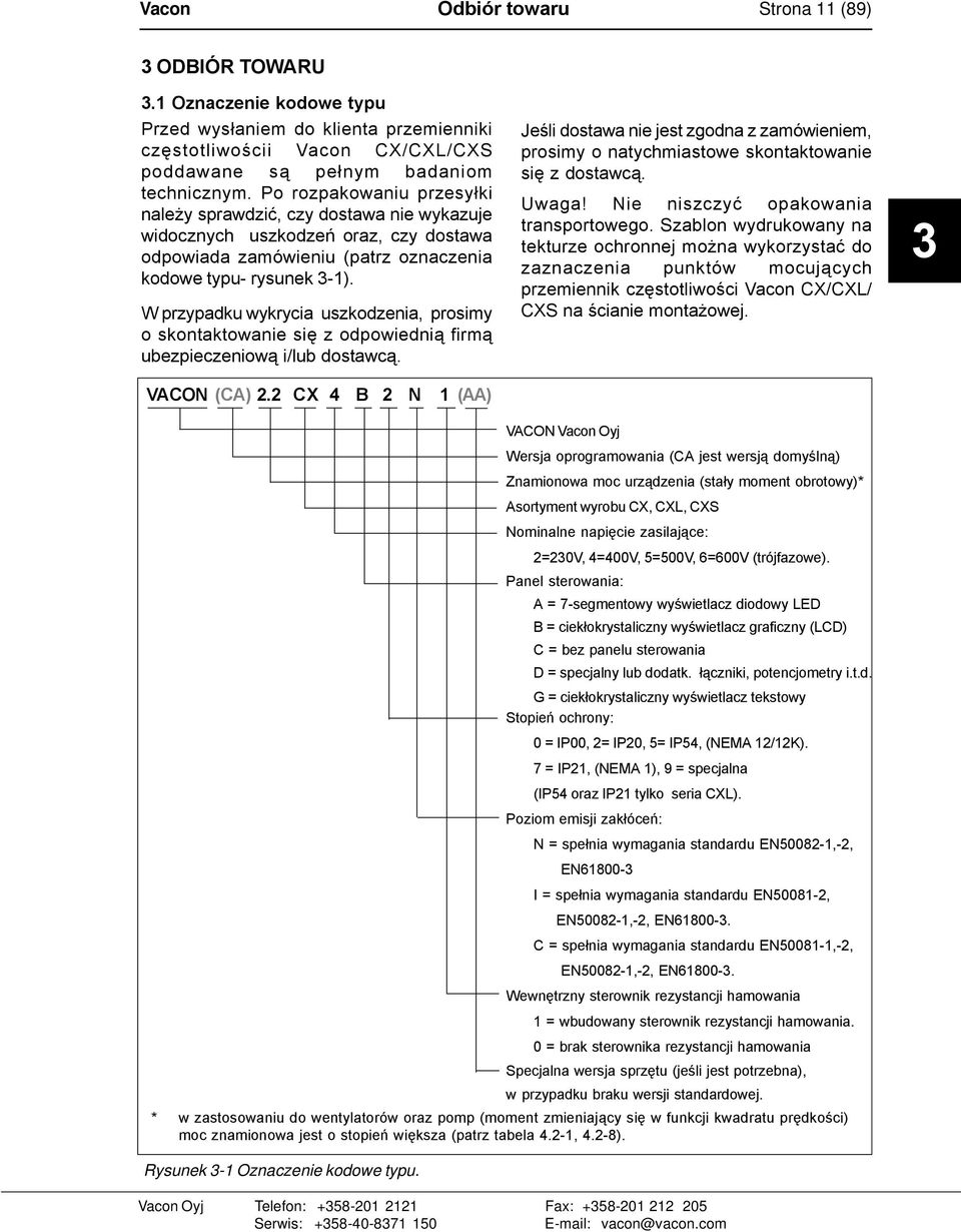 W przypadku wykrycia uszkodzenia, prosimy o skontaktowanie się z odpowiednią firmą ubezpieczeniową i/lub dostawcą. VACON (CA) 2.