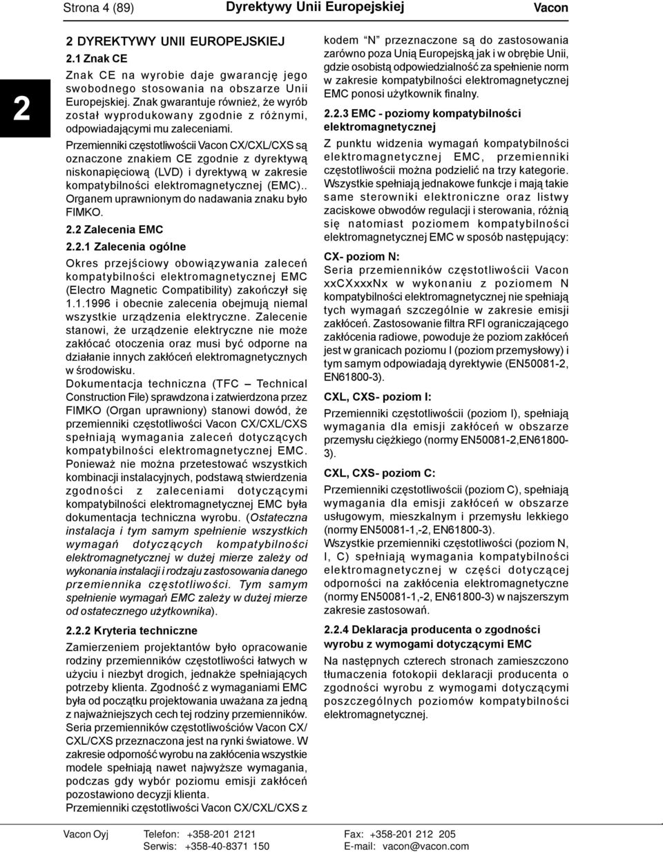 Przemienniki częstotliwościi Vacon CX/CXL/CXS są oznaczone znakiem CE zgodnie z dyrektywą niskonapięciową (LVD) i dyrektywą w zakresie kompatybilności elektromagnetycznej (EMC).