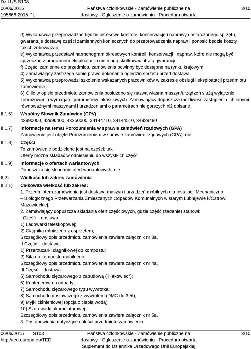 koszty takich zobowiązań. e) Wykonawca przedstawi harmonogram okresowych kontroli, konserwacji i napraw, które nie mogą być sprzeczne z programem eksploatacji i nie mogą skutkować utratą gwarancji.